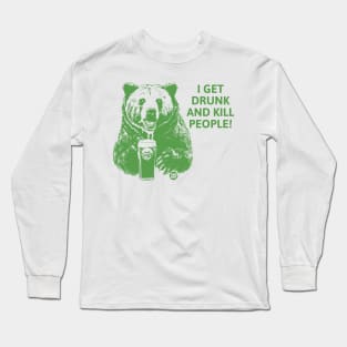 get drunk kill people Long Sleeve T-Shirt